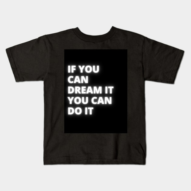 If you can dream it you can do it Kids T-Shirt by milicab